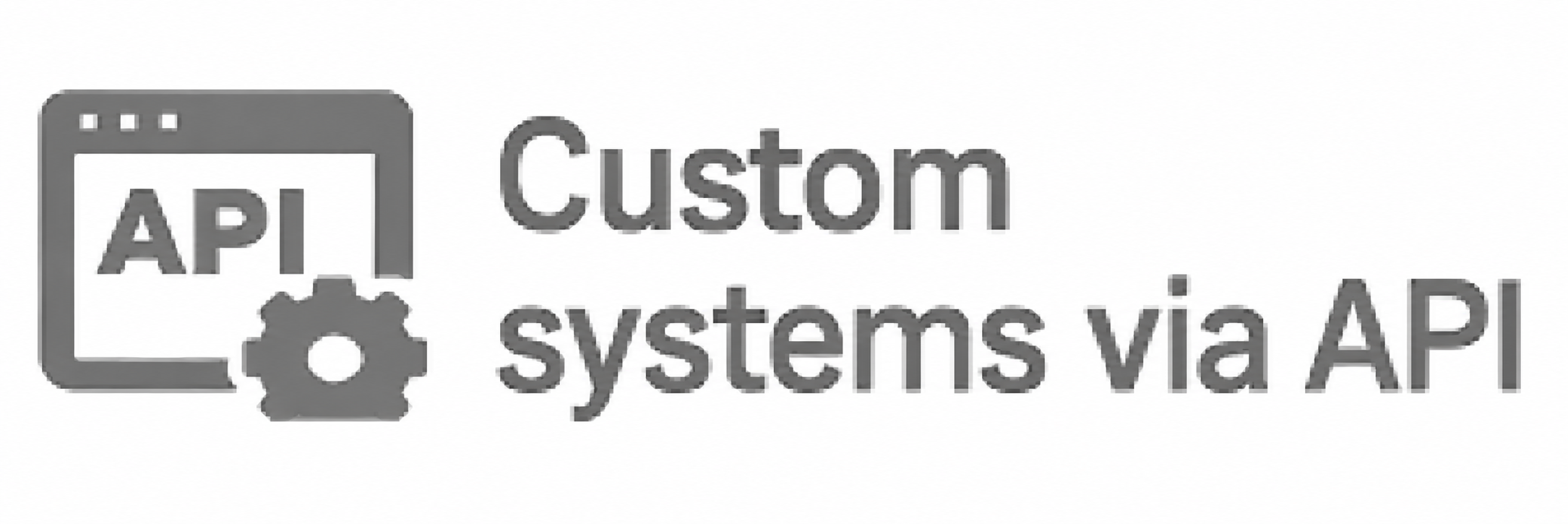 Custom systems via API